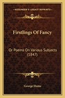 Firstlings Of Fancy: Or Poems On Various Subjects 1120281431 Book Cover