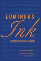 Luminous Ink: Writers on Writing in Canada 1770865195 Book Cover