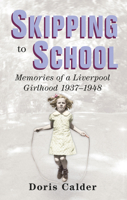Skipping to School: Memoirs of a Liverpool Girlhood, 1937-1948 0752491547 Book Cover