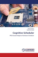 Cognitive Scheduler: FPGA based Adaptive Hardware Scheduler 620384117X Book Cover