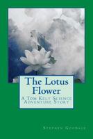 The Lotus Flower: A Tom Kelt Science Adventure Story 1973918285 Book Cover