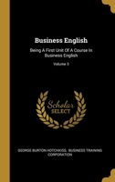 Business English: Being A First Unit Of A Course In Business English; Volume 3 1013097947 Book Cover