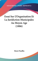 Essai Sur L'Organisation Et La Juridiction Municipales Au Moyen Age (1886) 1274437369 Book Cover