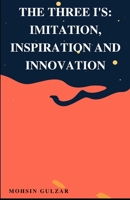 The Three I's: Imitation, Inspiration and Innovation B09NNR6QPC Book Cover