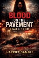 Blood on the Pavement, Grace in ICU B0GYMCKZ7H Book Cover