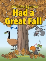 Shirl the Squirrel Had a Great Fall (A Shirl the Squirrel Adventure) 1989361137 Book Cover