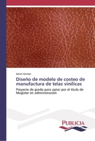 Dise�o de modelo de costeo de manufactura de telas vin�licas 6202431563 Book Cover