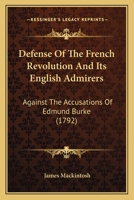 Defense Of The French Revolution And Its English Admirers: Against The Accusations Of Edmund Burke 1165804883 Book Cover