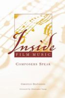 Inside Film Music: Composers Speak 1879505886 Book Cover