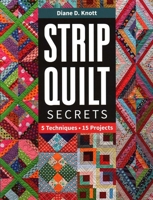 Strip Quilt Secrets: 5 Techniques, 15 Projects 1617457574 Book Cover