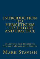 Introduction to Hermeticism - Its Theory and Practice: Institute for Hermetic Studies Monograph Series 1523711388 Book Cover