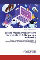 Secure management system for website of E-library in a university: Secure management system for web site of Electronic library in an university and the role of it in E- learning 6200471495 Book Cover