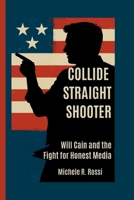 COLLIDE STRAIGHT SHOOTER: Will Cain and the Fight for Honest Media B0FW5S9RTJ Book Cover