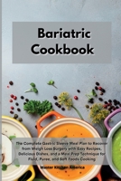 Bariatric Cookbook: The Complete Gastric Sleeve Meal Plan to Recover from Weigh Loss Surgery with Easy Recipes, Delicious Dishes, and a Meal Prep Technique for Fluid, Puree, and Soft Foods Cooking 1801605165 Book Cover