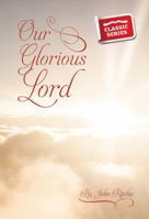 Our Glorious Lord 1910513202 Book Cover
