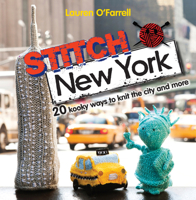 Stitch New York: 20 Kooky Ways to Knit the City and More 1446301885 Book Cover