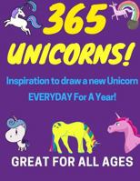 365 Unicorns!: Inspiration to Draw a new Unicorn Everyday for a Year! 1975808401 Book Cover