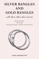 Silver Bangles and Gold Bangles: And 3 other stories. 1923087274 Book Cover