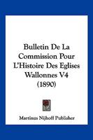 Bulletin De La Commission Pour L'Histoire Des Eglises Wallonnes V4 (1890) 1168465869 Book Cover