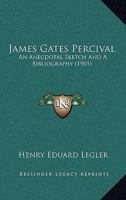 James Gates Percival: An Anecdotal Sketch And A Bibliography (1901) 1165407108 Book Cover