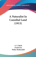 A Naturalist In Cannibal Land 1436647711 Book Cover