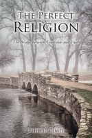 The Perfect Religion: The Bridge between Tradition and Truth 1638444641 Book Cover