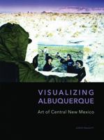 Visualizing Albuquerque: Art of Central New Mexico 0977991083 Book Cover
