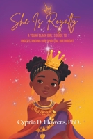 She is Royalty: A Young Black Girl’s Guide to Understanding Her Spiritual Birthright B0F1NGSJD7 Book Cover