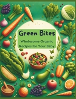 Green Bites: Wholesome Organic Recipes for Your Baby (Baby Food) null Book Cover