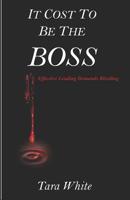 It Cost to be the Boss: Effective Leading Demands Bleeding 1791825338 Book Cover