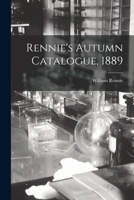 Rennie's Autumn Catalogue, 1889 1014005906 Book Cover