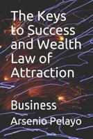 The Keys to Success and Wealth Law of Attraction: Business 1079605622 Book Cover