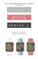 The Ridiculously Simple Guide to Apple Watch Series 4: A Practical Guide to Getting Started with the Next Generation of Apple Watch and WatchOS 5 172903750X Book Cover