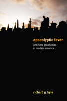 Apocalyptic Fever: End-Time Prophecies in Modern America 1610976975 Book Cover