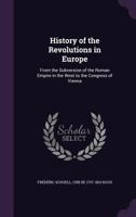 History of the Revolutions in Europe: From the Subversion of the Roman Empire in the West to the Congress of Vienna 136308562X Book Cover