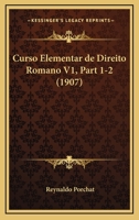 Curso Elementar de Direito Romano V1, Part 1-2 (1907) 1167701976 Book Cover