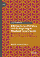 Informal Sector, Migration, and the Beginnings of Structural Transformation : Evidence from India's Recent Economic History 3031610873 Book Cover