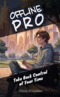 Offline Pro: Take Back Control of Your Time B0GRTY6LHM Book Cover