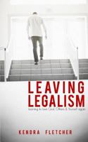 Leaving Legalism: Learning to Love God, Others, and Yourself Again 1720020140 Book Cover