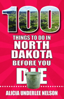 100 Things to Do in North Dakota Before You Die 1681066645 Book Cover