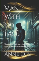 Man With No Face: They call me Mark, Mark Haddington… but soon, no one will remember my name. B0F7RWQ39Q Book Cover
