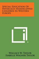 Special Education of Physically Handicapped Children in Western Europe 1258614863 Book Cover