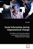 Social Information during Organizational Change: The Effect of Social Information on Employee Attitudes about Organizational Change 3639142462 Book Cover