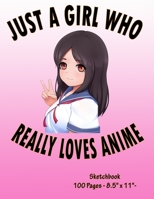 Just A Girl Who Really Loves Anime - Sketchbook: Anime Sketch Book for drawing and sketching - Anime Drawing Book - Blank Drawing Paper - | 8.5” x 11”, 100 pages | 1675397058 Book Cover