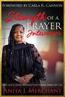 Strength of a Prayer Intercessor: How God's Divine Interruption Transformed My Life 1727166566 Book Cover