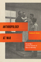 Anthropology at War: World War I and the Science of Race in Germany 0226222683 Book Cover