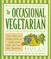 The Occasional Vegetarian: More Than 200 Robust Dishes to Satisfy Both Full-And Part-Time Vegetarians 0446517925 Book Cover