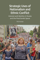 Strategic Uses of Nationalism and Ethnic Conflict: Interest and Identity in Russia and the Post-Soviet Space 1474495001 Book Cover