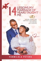 14 Lessons My Marriage of 14 Years Taught Me: Wisdom, Growth and Emotional Intelligence for Thriving Relationships B0GRWP6WLN Book Cover