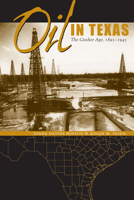 Oil in Texas: The Gusher Age, 1895-1945 (Clifton and Shirley Caldwell Texas Heritage Series) 0292760566 Book Cover